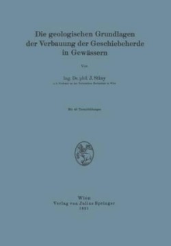 Die Geologischen Grundlagen der Verbauung der Geschiebeherde in Gewässern