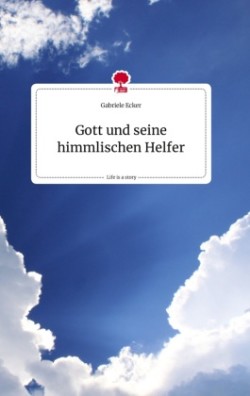 Gott und seine himmlischen Helfer. Life is a Story - story.one