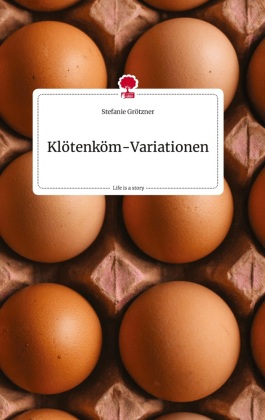Klötenköm-Variationen. Life is a Story - story.one