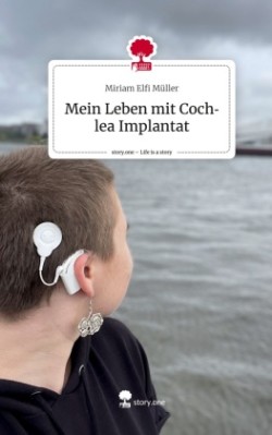 Mein Leben mit Cochlea Implantat. Life is a Story - story.one