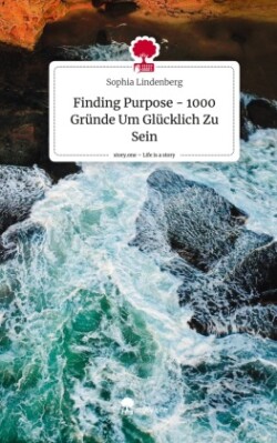 Finding Purpose - 1000 Gründe Um Glücklich Zu Sein. Life is a Story - story.one