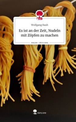 Es ist an der Zeit, Nudeln mit Zöpfen zu machen. Life is a Story - story.one