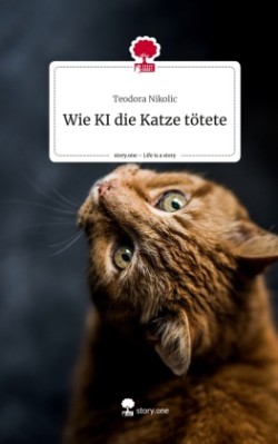 Wie KI die Katze tötete. Life is a Story - story.one