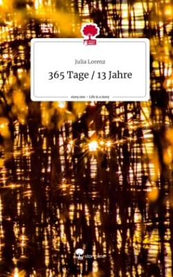 365 Tage / 13 Jahre. Life is a Story - story.one