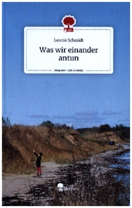Was wir einander antun. Life is a Story - story.one
