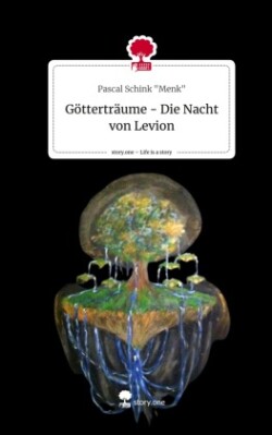 Götterträume - Die Nacht von Levion. Life is a Story - story.one