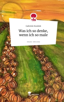 Was ich so denke, wenn ich so male. Life is a Story - story.one