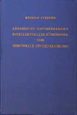 Lebendiges Naturerkennen. Intellektueller Sündenfall und spirituelle Sündenerhebung