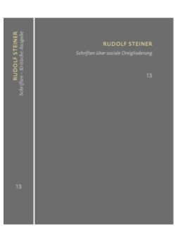 Schriften über soziale Dreigliederung. Die Kernpunkte der sozialen Frage - In Ausführung der Dreigliederung des sozialen Organismus.