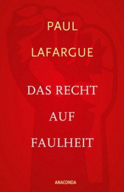 Das Recht auf Faulheit und Die Religion des Kapitals