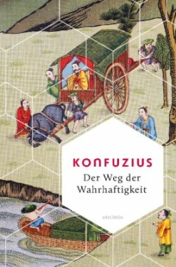 Der Weg der Wahrhaftigkeit. Das philosophische Fundament chinesischen Denkens