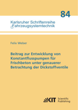 Beitrag zur Entwicklung von Konstantflusspumpen für Frischbeton unter genauerer Betrachtung der Dickstoffventile