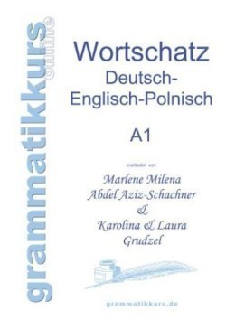 Wörterbuch Deutsch - Englisch - Polnisch A1 Lernwortschatz fur die Integrations-Deutschkurs-TeilnehmerInnen aus Polen Niveau A1