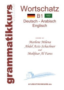 Wörterbuch B1 Deutsch-Arabisch-Englisch Lernwortschatz Niveau B1 fur die Integrations-Deutschkurs-TeilnehmerInen