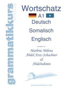 Wörterbuch A1 Deutsch - Somalisch - Englisch Lernwortschatz + Grammatik + Gutschrift: 10 Unterrichtsstunden per Internet fur die Integrations-Deutschkurs-TeilnehmerInnen aus Somalia Niveau A1