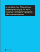 Bedeutung und Nutzung von Social Media in der Marketingkommunikation bayerischer Unternehmen anhand einer empirischen Untersuchung