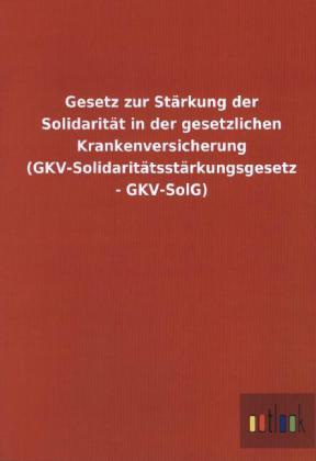 Gesetz zur Starkung der Solidaritat in der gesetzlichen Krankenversicherung (GKV-Solidaritatsstarkungsgesetz - GKV-SolG)