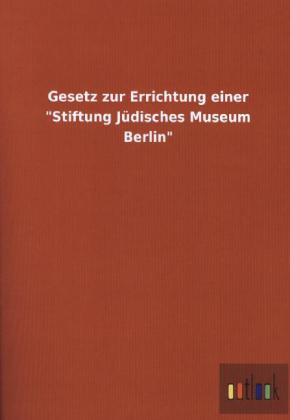 Gesetz zur Errichtung einer Stiftung Judisches Museum Berlin