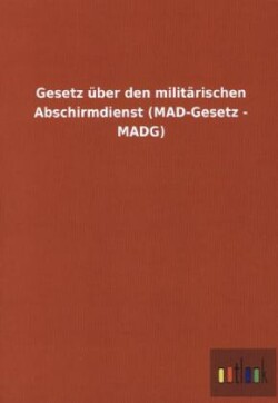 Gesetz uber den militarischen Abschirmdienst (MAD-Gesetz - MADG)