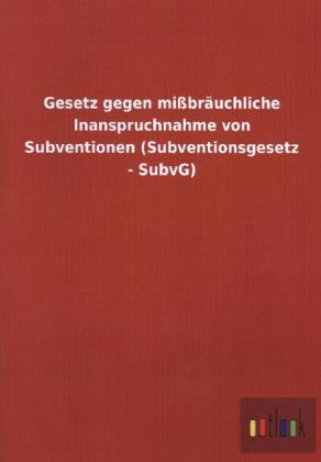 Gesetz gegen missbrauchliche Inanspruchnahme von Subventionen (Subventionsgesetz - SubvG)