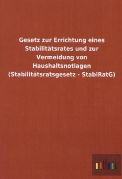Gesetz zur Errichtung eines Stabilitatsrates und zur Vermeidung von Haushaltsnotlagen (Stabilitatsratsgesetz - StabiRatG)