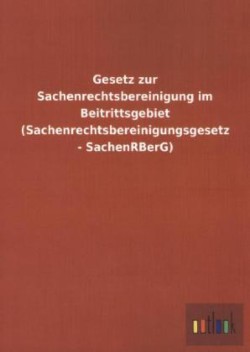 Gesetz Zur Sachenrechtsbereinigung Im Beitrittsgebiet (Sachenrechtsbereinigungsgesetz - Sachenrberg)