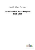 Rise of the Dutch Kingdom 1795-1813