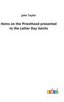 Items on the Priesthood presented to the Latter Day Saints