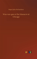 Wau-nan-gee or the Massacre at Chicago