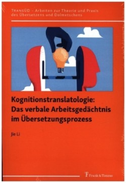 Kognitionstranslatologie: Das verbale Arbeitsgedächtnis im Übersetzungsprozess