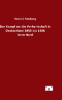 Kampf um die Vorherrschaft in Deutschland 1859 bis 1866