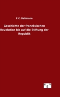 Geschichte der französischen Revolution bis auf die Stiftung der Republik