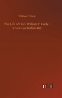 Life of Hon. William F. Cody - Known as Buffalo Bill