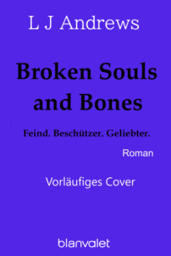 Broken Souls and Bones - Feind. Beschützer. Geliebter.