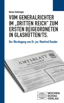 Vom Generalrichter im "Dritten Reich" zum Ersten Beigeordneten in Glashütten/Ts.