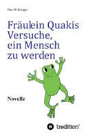 Fräulein Quakis Versuche, ein Mensch zu werden