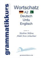 Wörterbuch Deutsch - Urdu- Englisch A2 Lernwortschatz A 2 Sprachkurs DEUTSCH zum erfolgreichen Selbstlernen fur TeilnehmerInnen aus Pakistan