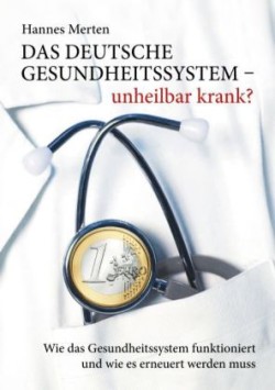 Das deutsche Gesundheitssystem - unheilbar krank?