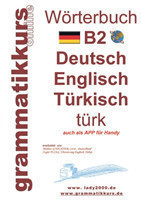 Wörterbuch B2 Deutsch - Englisch - Türkisch Der Wortschatz B2 ist vor allem fur Teilnehmerinnen, Teilnehmer und Selbstlernen gedacht, die sich auf die B2 Prufung vorbereiten
