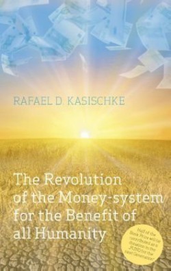 Revolution of the Money-system for the Benefit of all humanity