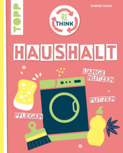 Rethink Haushalt. Schadstofffrei putzen, langfristig nutzen, umweltfreundlich pflegen.