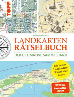 Landkarten Rätselbuch - Die besten Landkarten-Rätsel aller Zeiten. Der ultimative Sammelband