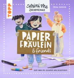 Papierfräulein & friends. Die Mini me Zeichenschule