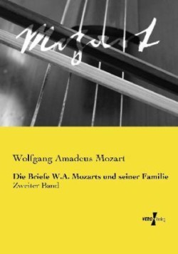 Briefe W.A. Mozarts und seiner Familie Zweiter Band