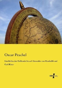 Geschichte der Erdkunde bis auf Alexander von Humboldt und Carl Ritter