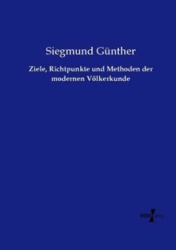 Ziele, Richtpunkte und Methoden der modernen Völkerkunde