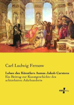 Leben des Künstlers Asmus Jakob Carstens