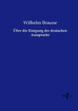 Über die Einigung der deutschen Aussprache