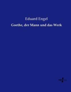 Goethe, der Mann und das Werk