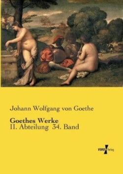 Goethes Werke II. Abteilung  34. Band